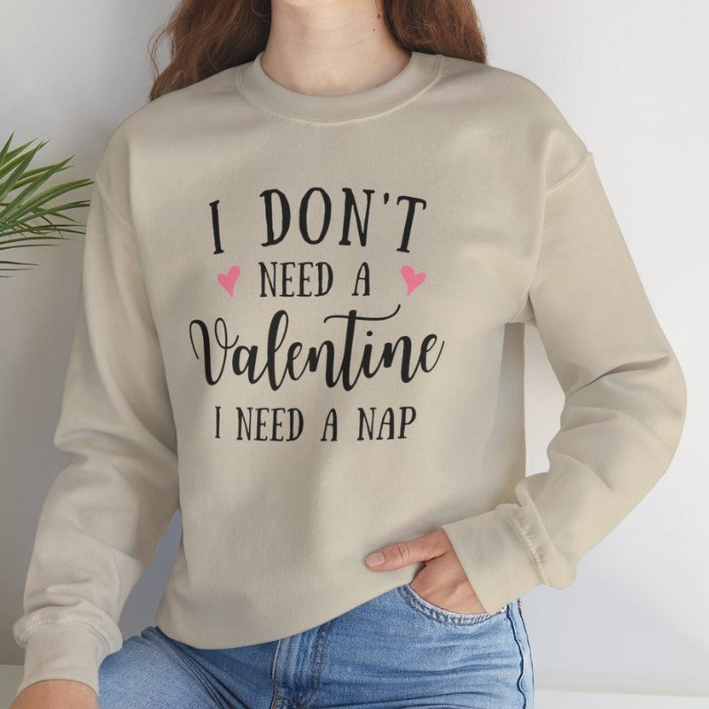 I Don't Need A Valentine Crewneck