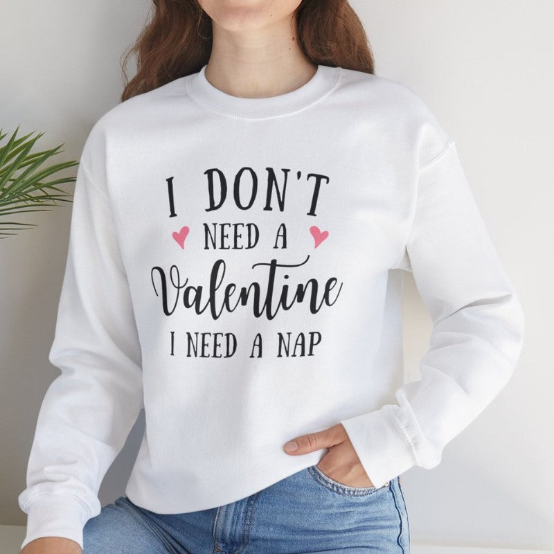 I Don't Need A Valentine Crewneck