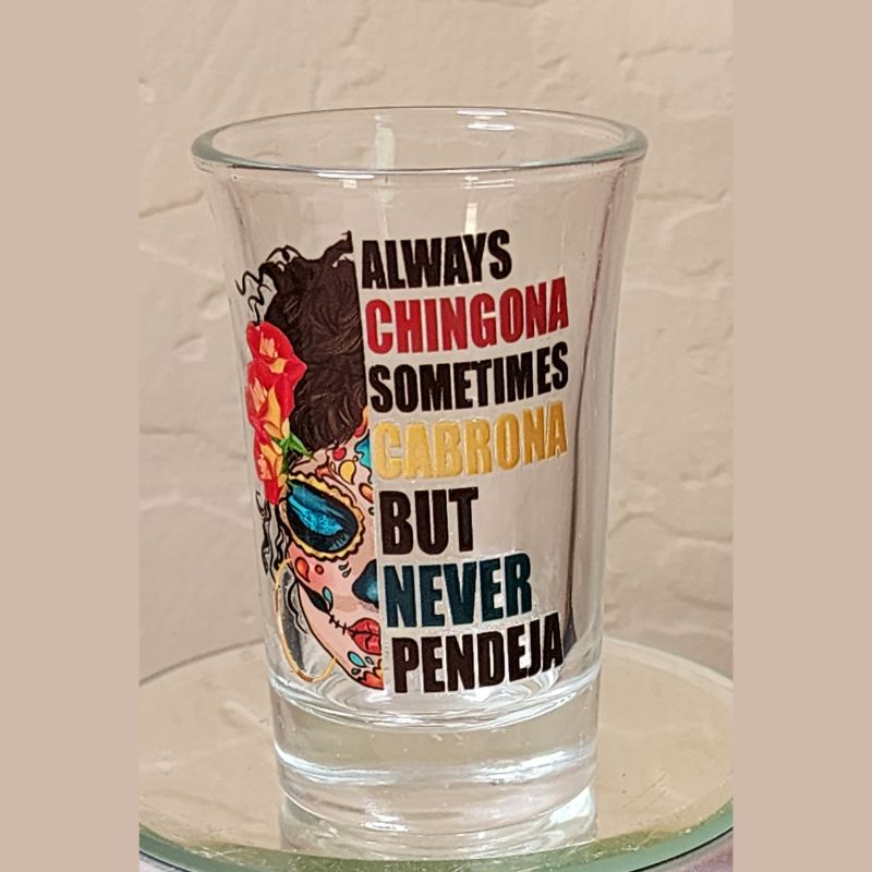 Always Chingona Sometimes Cabrona but Never Pendeja Shot Glass