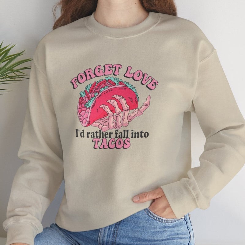 Forget Love I'd Rather Fall Into Tacos Crewneck Sweatshirt