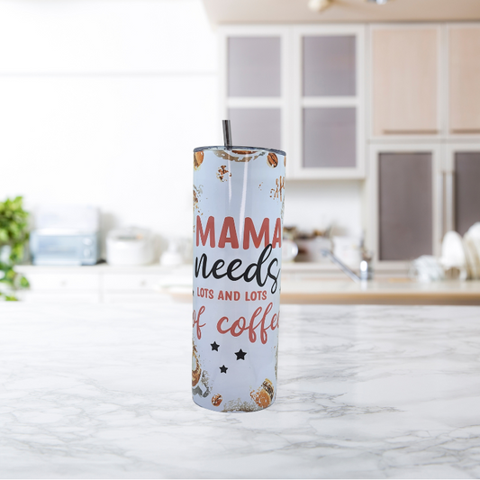 Mama Needs Lots and Lots of Coffee Tumbler