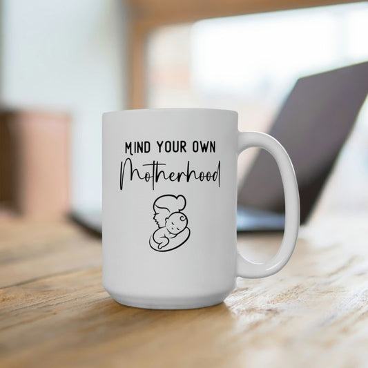 Mind Your Own Motherhood 15oz Mug