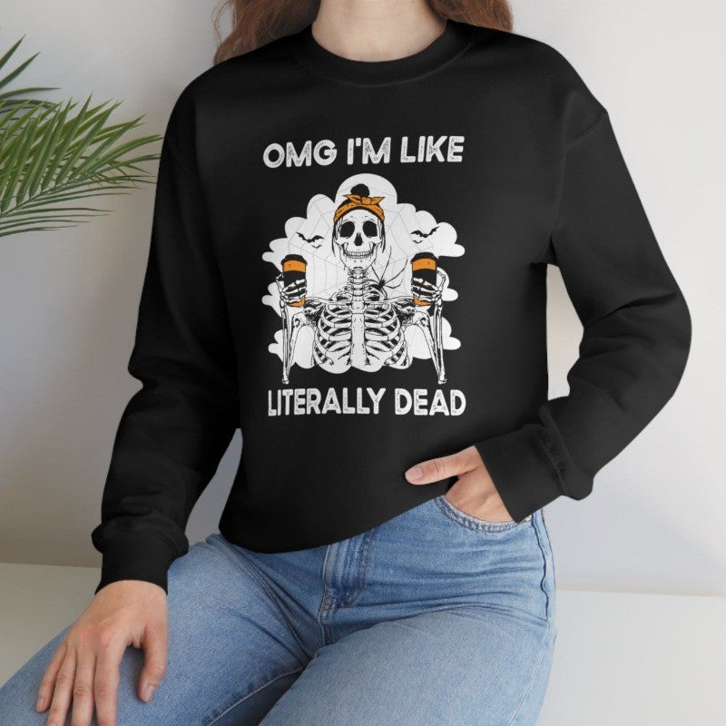 OMG I'm Like Literally Dead Crewneck